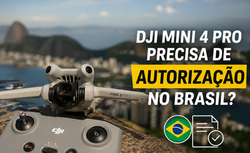 DJI Mini 4 Pro Precisa de Autorização no Brasil em 2026?