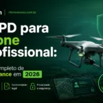 LGPD para drone profissional: guia completo de compliance em 2026