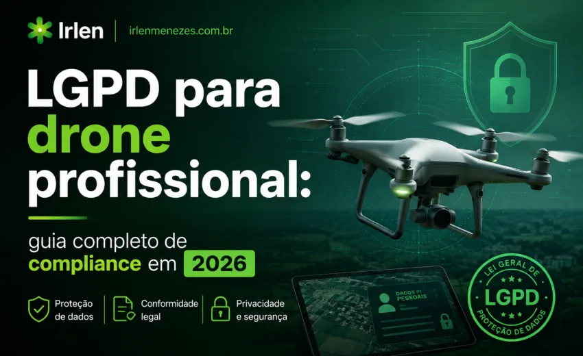 LGPD para drone profissional: guia completo de compliance em 2026