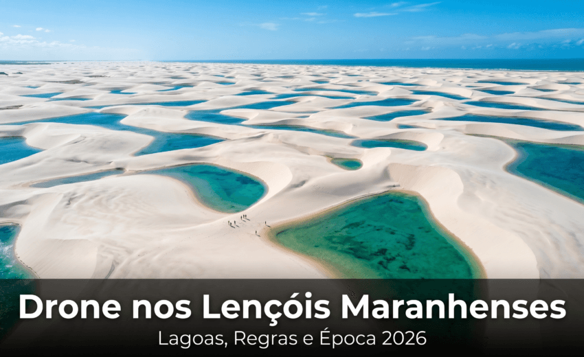 Drone nos Lençóis Maranhenses: lagoas, regras e época em 2026