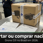 Importar ou comprar nacional? — importar drone DJI ou comprar nacional