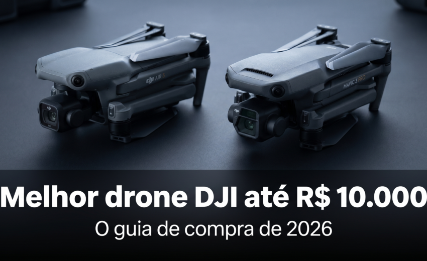 Melhor drone DJI até R$ 10.000 em 2026: o guia de compra