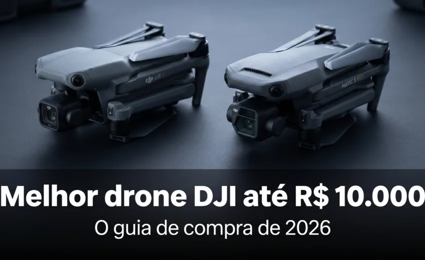 Melhor drone DJI até R$ 10.000 em 2026: o guia de compra