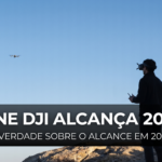 Drone DJI alcança 20 km? — alcance real drone DJI