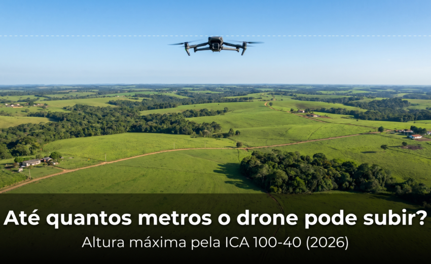Até Quantos Metros o Drone Pode Subir? A Altura Máxima pela ICA 100-40 (2026)