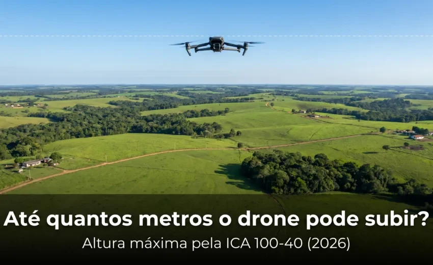 Até Quantos Metros o Drone Pode Subir? A Altura Máxima pela ICA 100-40 (2026)