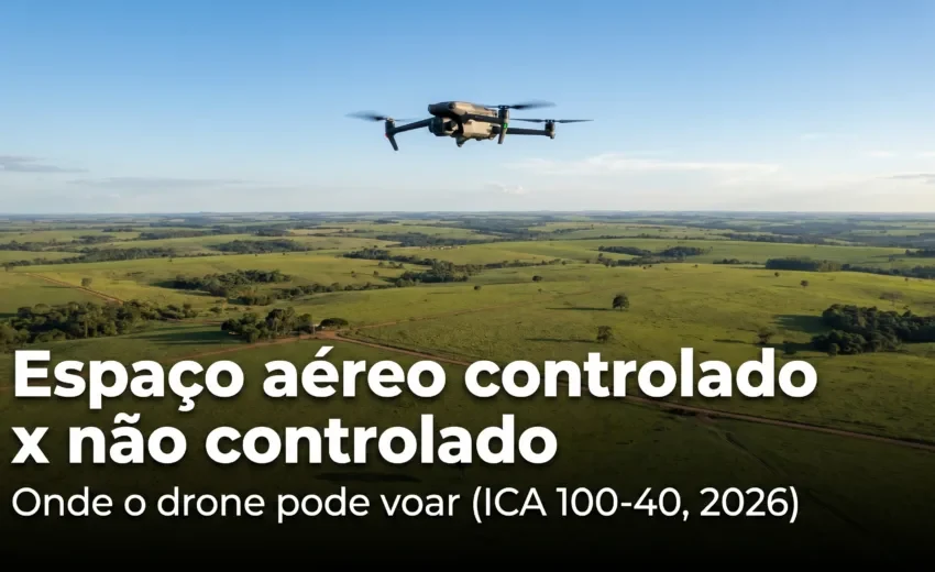 Espaço Aéreo Controlado x Não Controlado: Onde o Drone Pode Voar (2026)