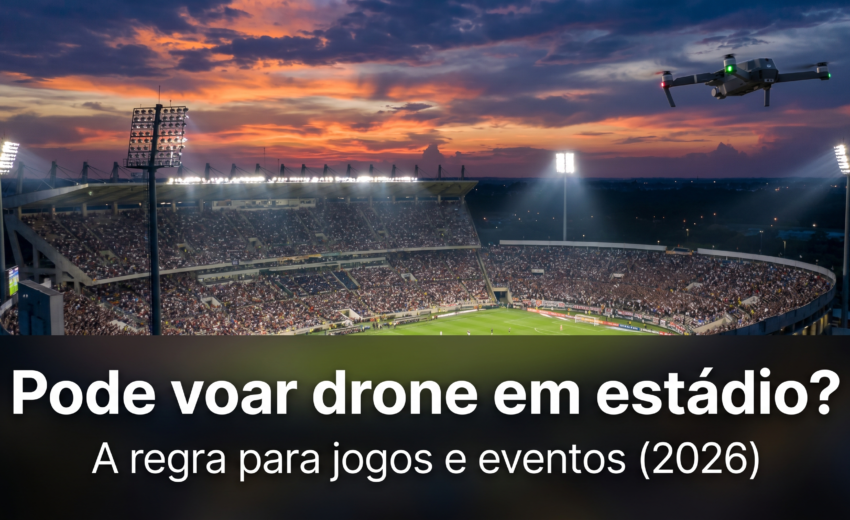 Pode Voar Drone em Estádio ou Jogo de Futebol no Brasil? (2026)