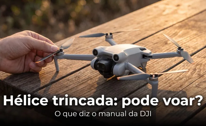 Hélice trincada no drone: pode voar? O que diz o manual da DJI